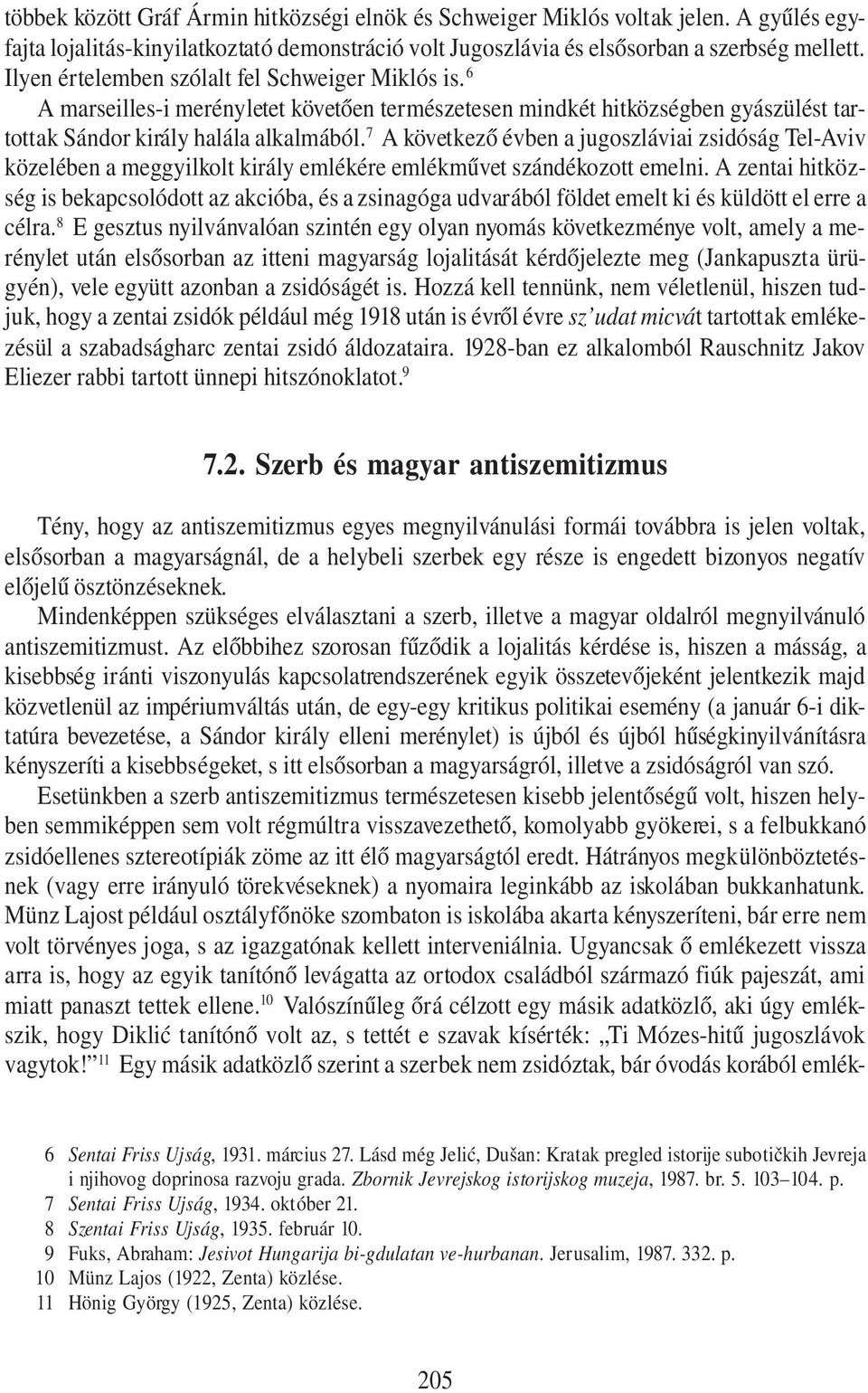 7 A következő évben a jugoszláviai zsidóság Tel-Aviv közelében a meggyilkolt király emlékére emlékművet szándékozott emelni.