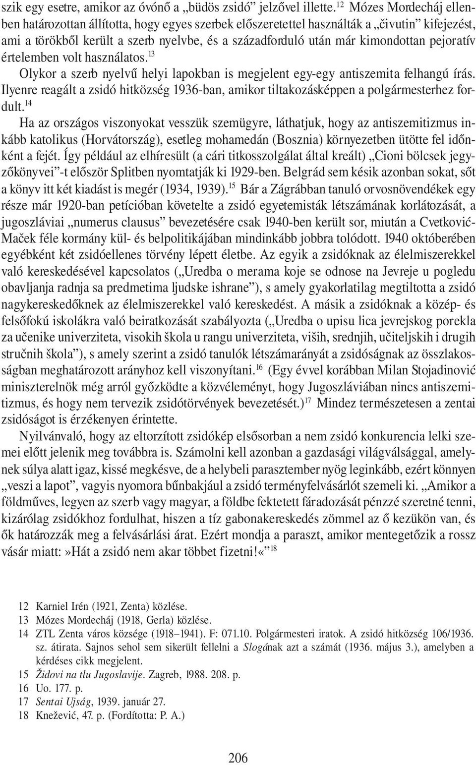 pejoratív értelemben volt használatos. 13 Olykor a szerb nyelvű helyi lapokban is megjelent egy-egy antiszemita felhangú írás.