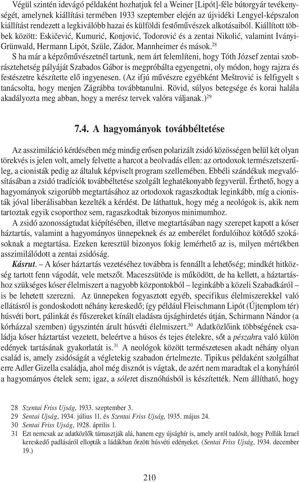 Kiállított többek között: Eskičević, Kumurić, Konjović, Todorović és a zentai Nikolić, valamint Iványi- Grünwald, Hermann Lipót, Szüle, Zádor, Mannheimer és mások.