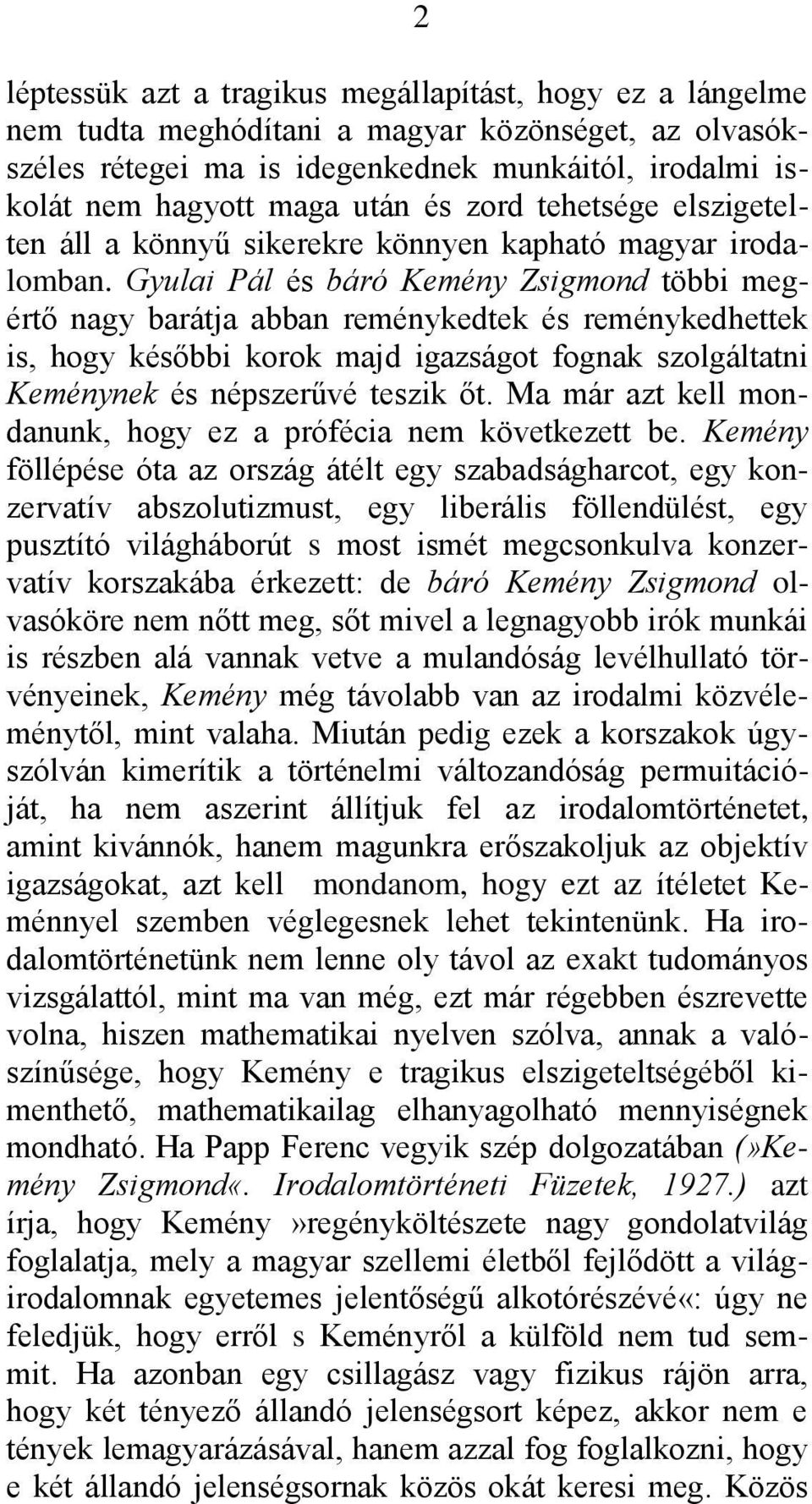 Gyulai Pál és báró Kemény Zsigmond többi megértő nagy barátja abban reménykedtek és reménykedhettek is, hogy későbbi korok majd igazságot fognak szolgáltatni Keménynek és népszerűvé teszik őt.