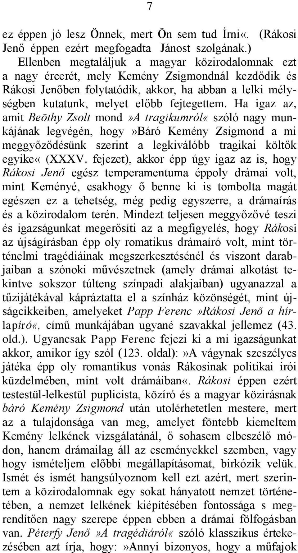 fejtegettem. Ha igaz az, amit Beöthy Zsolt mond»a tragikumról«szóló nagy munkájának legvégén, hogy»báró Kemény Zsigmond a mi meggyőződésünk szerint a legkiválóbb tragikai költők egyike«(xxxv.