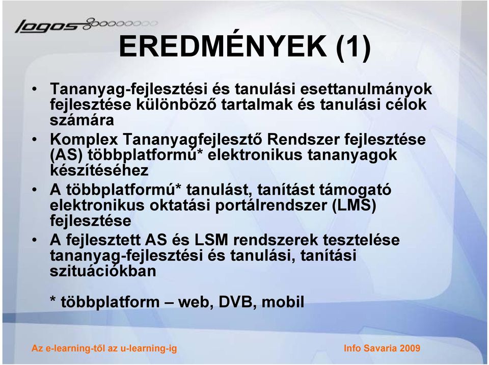 többplatformú* tanulást, tanítást támogató elektronikus oktatási portálrendszer (LMS) fejlesztése A fejlesztett AS