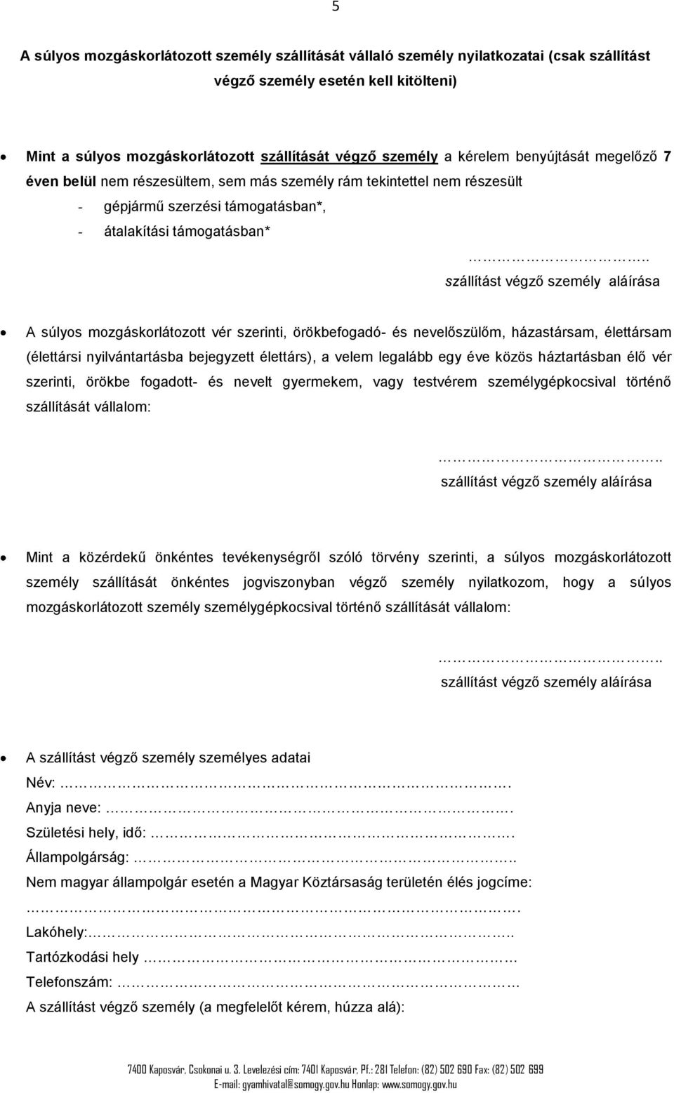 . A súlyos mozgáskorlátozott vér szerinti, örökbefogadó- és nevelőszülőm, házastársam, élettársam (élettársi nyilvántartásba bejegyzett élettárs), a velem legalább egy éve közös háztartásban élő vér