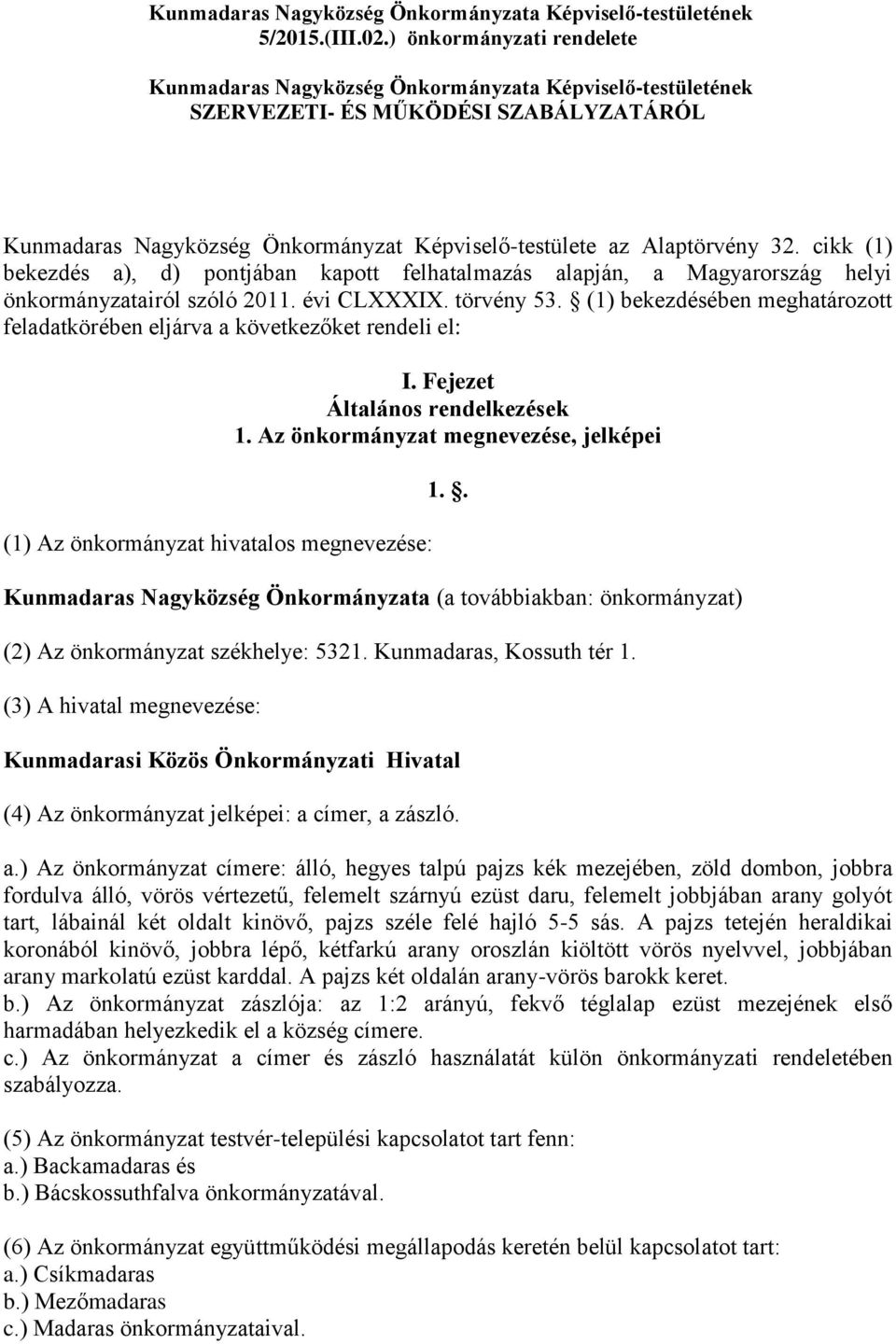 cikk (1) bekezdés a), d) pontjában kapott felhatalmazás alapján, a Magyarország helyi önkormányzatairól szóló 2011. évi CLXXXIX. törvény 53.