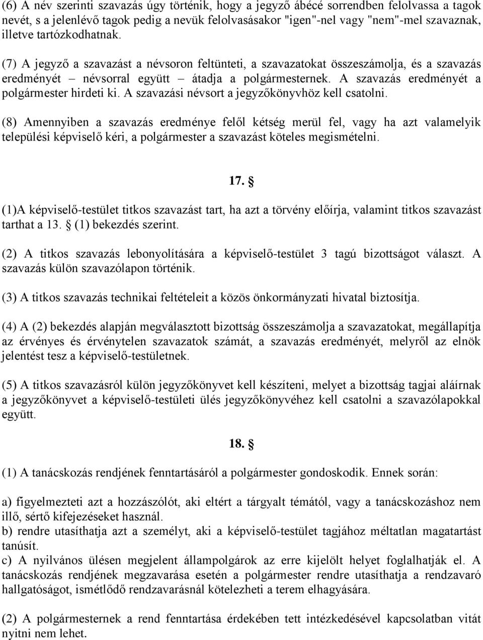 A szavazás eredményét a polgármester hirdeti ki. A szavazási névsort a jegyzőkönyvhöz kell csatolni.