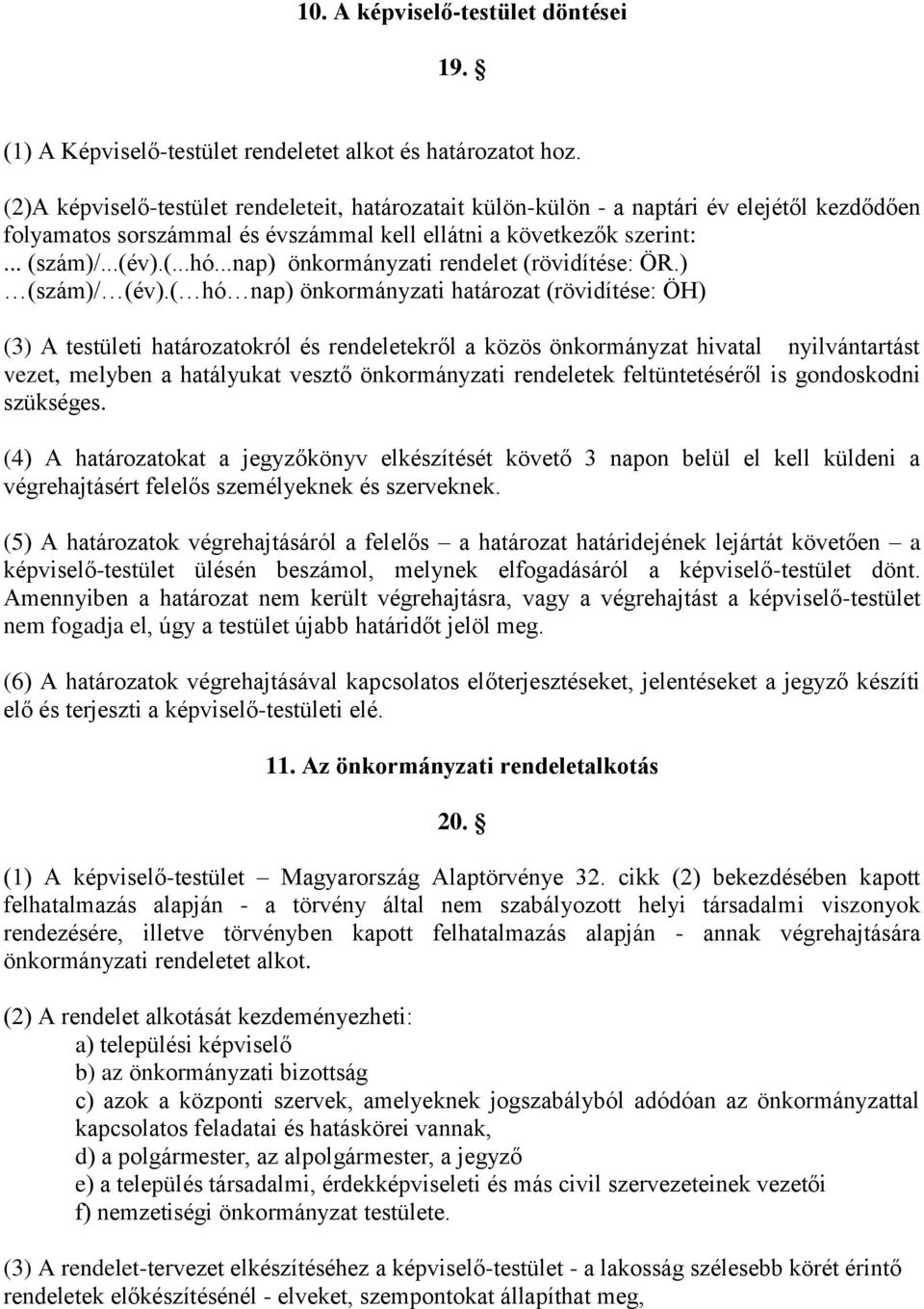 ..nap) önkormányzati rendelet (rövidítése: ÖR.) (szám)/ (év).