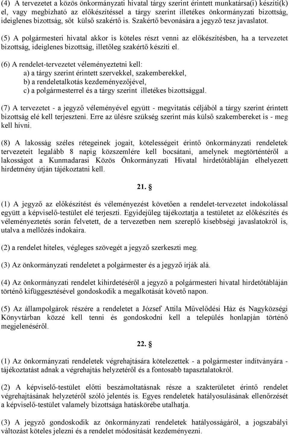 (5) A polgármesteri hivatal akkor is köteles részt venni az előkészítésben, ha a tervezetet bizottság, ideiglenes bizottság, illetőleg szakértő készíti el.