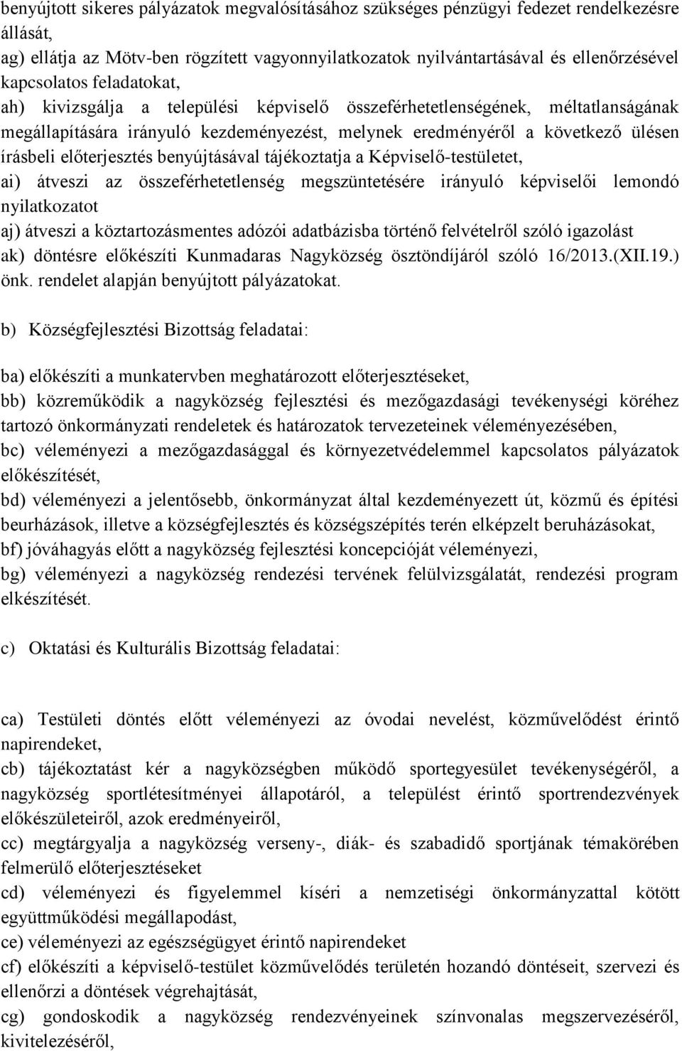 benyújtásával tájékoztatja a Képviselő-testületet, ai) átveszi az összeférhetetlenség megszüntetésére irányuló képviselői lemondó nyilatkozatot aj) átveszi a köztartozásmentes adózói adatbázisba