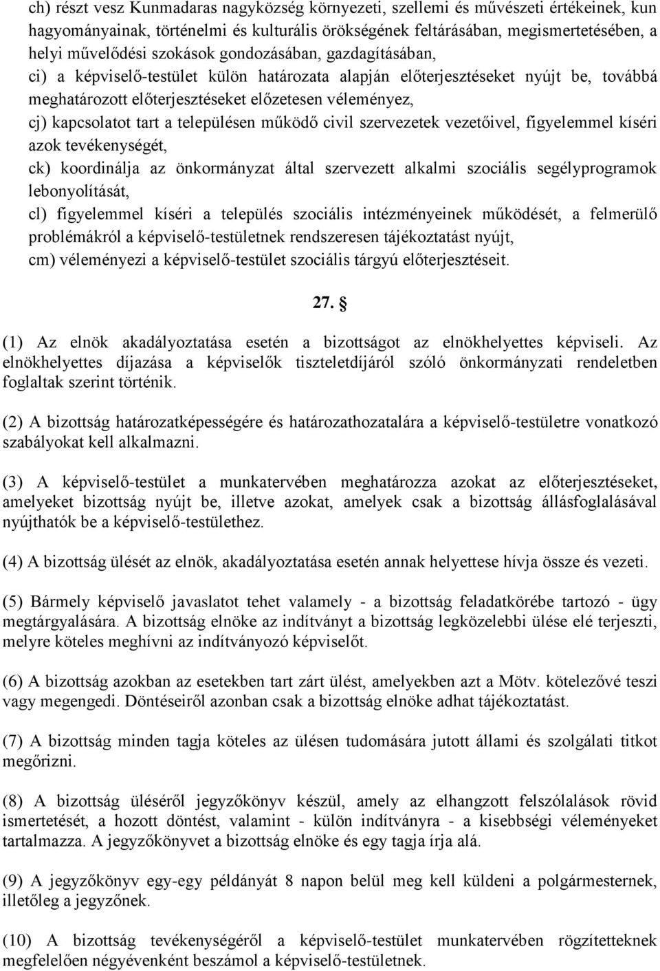 tart a településen működő civil szervezetek vezetőivel, figyelemmel kíséri azok tevékenységét, ck) koordinálja az önkormányzat által szervezett alkalmi szociális segélyprogramok lebonyolítását, cl)