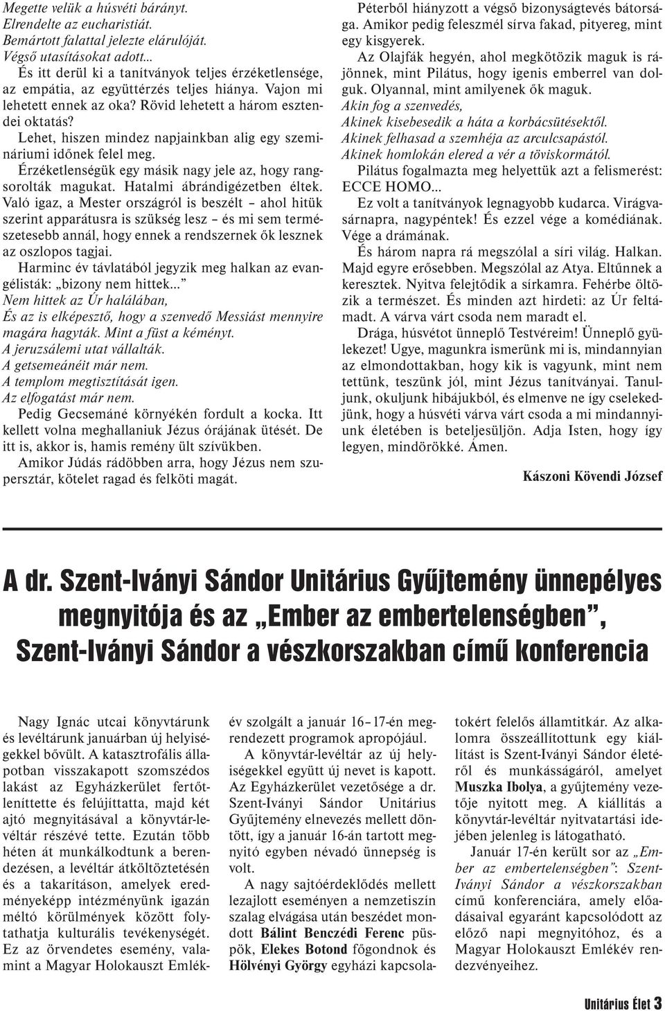 Lehet, hiszen mindez napjainkban alig egy szemi - náriumi időnek felel meg. Érzéketlenségük egy másik nagy jele az, hogy rangsorolták magukat. Hatalmi ábrándigézetben éltek.