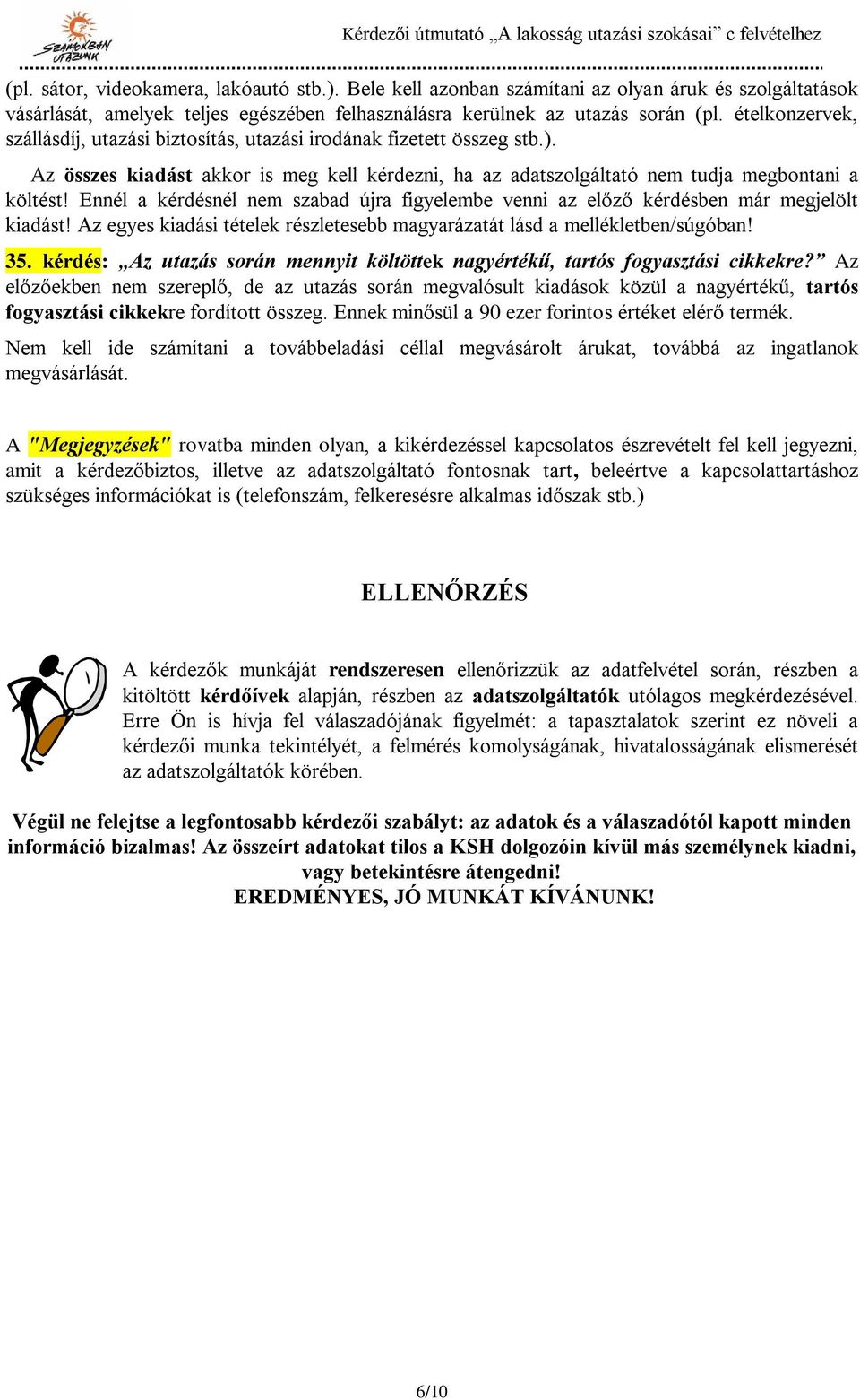 Ennél a kérdésnél nem szabad újra figyelembe venni az előző kérdésben már megjelölt kiadást! Az egyes kiadási tételek részletesebb magyarázatát lásd a mellékletben/súgóban! 35.