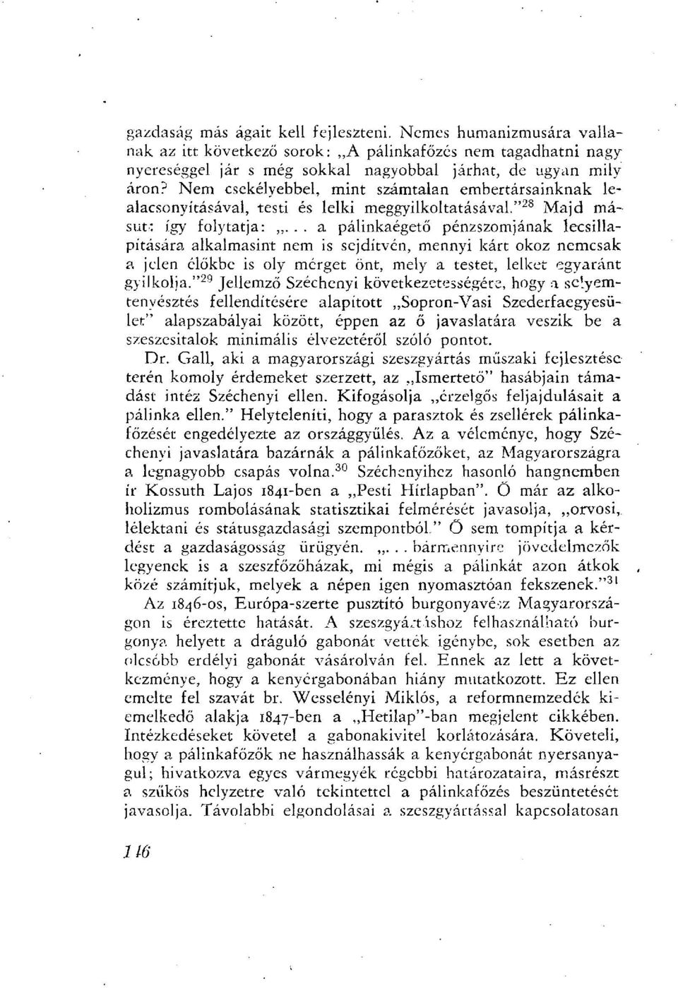 .. a pálinkaégető pénzszomjának lecsillapítására alkalmasint nem is sejdítvén, mennyi kárt okoz nemcsak a jelen élőkbe is oly mérget önt, mely a testet, lelket egyaránt gyilkolja.