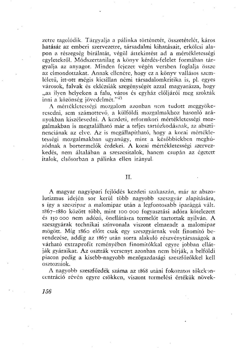 Módszertanilag a könyv kérdés-felelet formában tárgyalja az anyagot. Minden fejezet végén versben foglalja össze az elmondottakat.