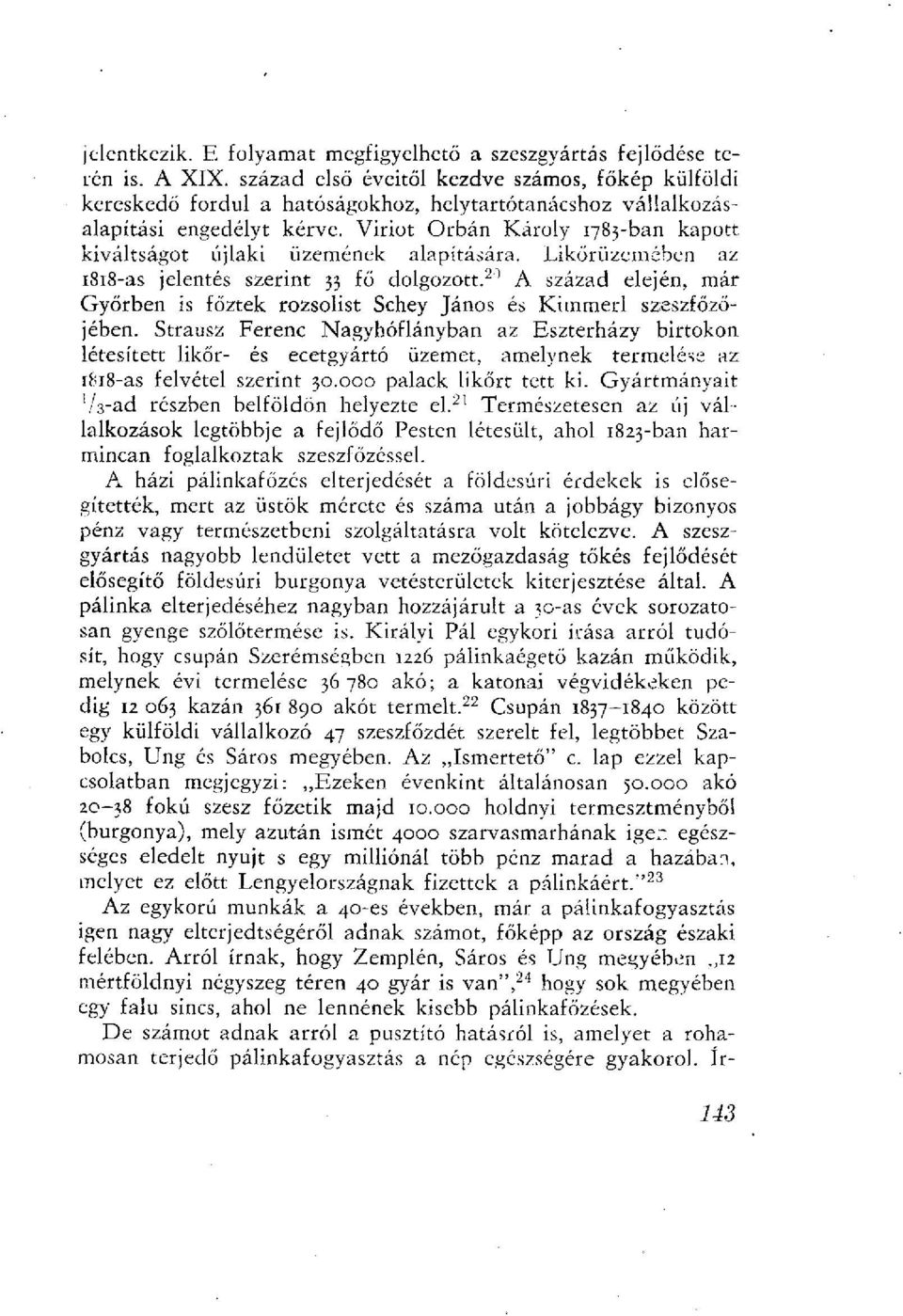 Viriot Orbán Károly 1783-ban kapott kiváltságot újlaki üzemének alapítására. Likőrüzemében az 1818-as jelentés szerint 33 fő dolgozott.