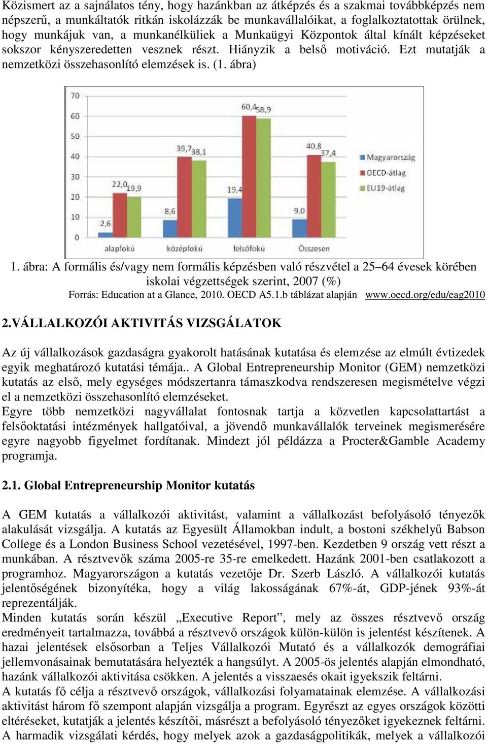 ábra: A formális és/vagy nem formális képzésben való részvétel a 25 64 évesek körében iskolai végzettségek szerint, 2007 (%) Forrás: Education at a Glance, 2010. OECD A5.1.b táblázat alapján www.oecd.