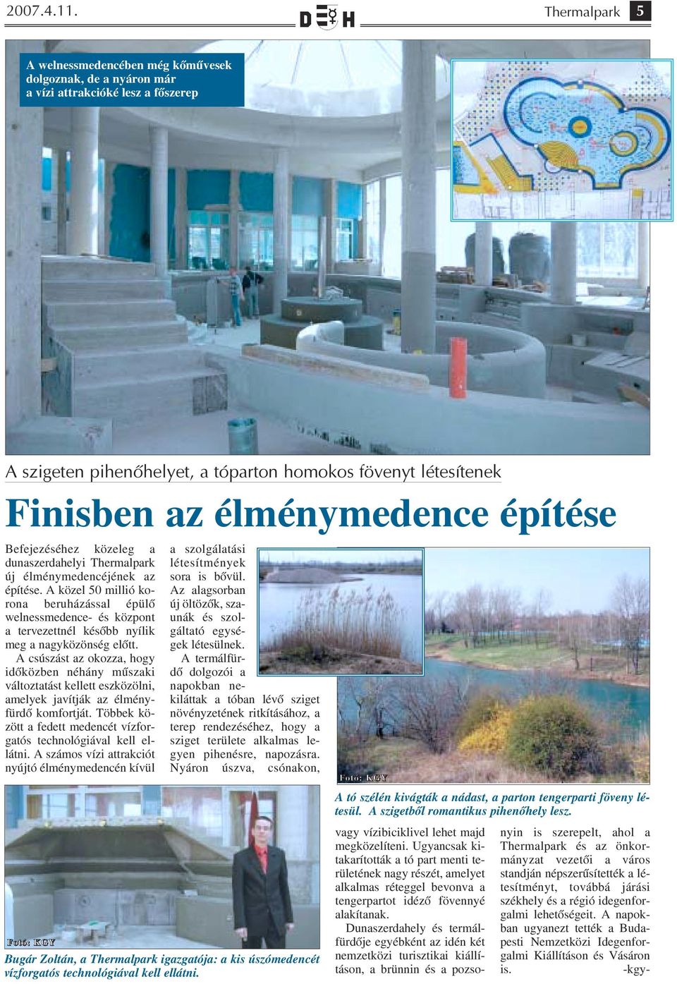 építése Befejezéséhez közeleg a dunaszerdahelyi Thermalpark új élménymedencéjének az építése.