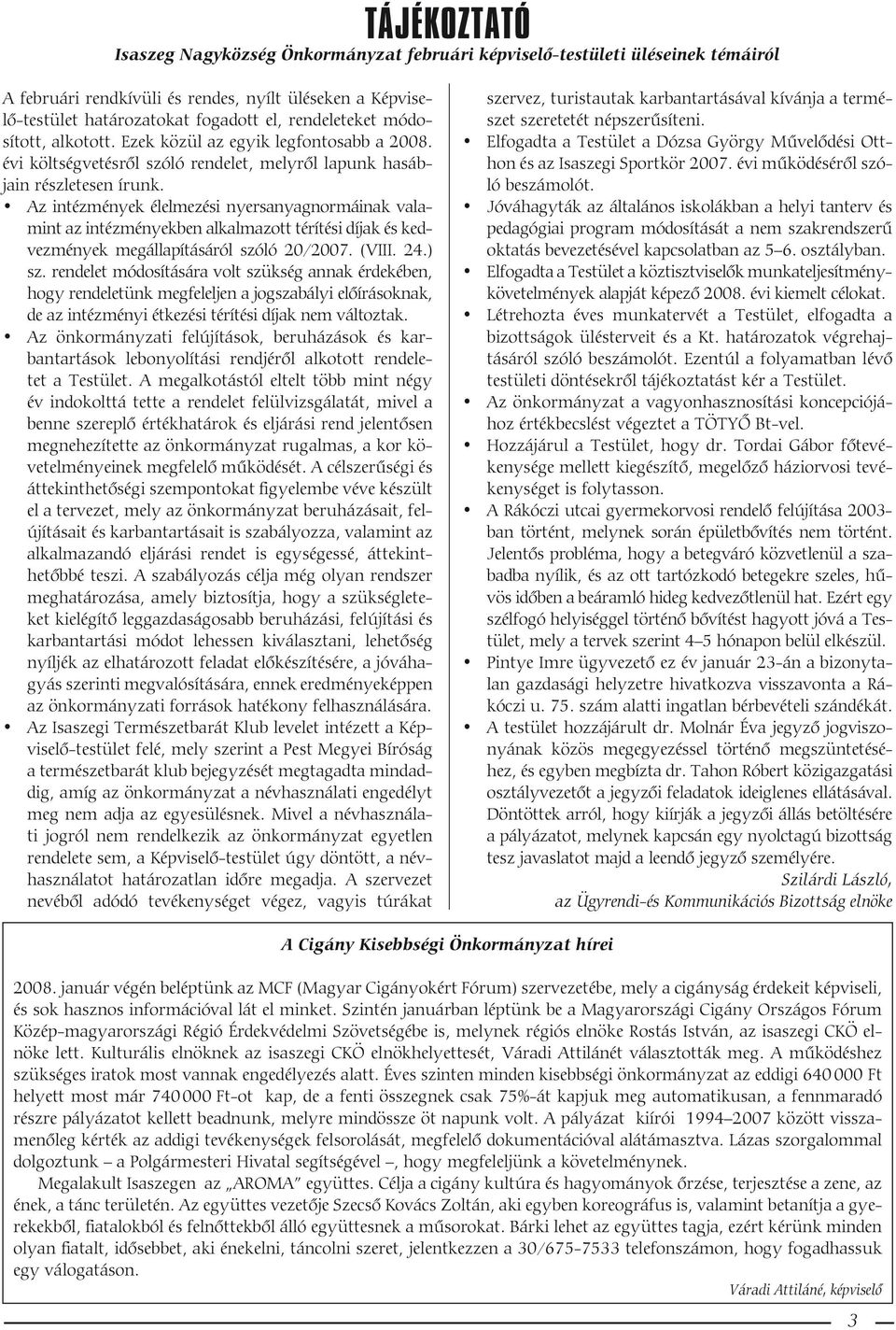 Az intézmények élelmezési nyersanyagnormáinak valamint az intézményekben alkalmazott térítési díjak és kedvezmények megállapításáról szóló 20/2007. (VIII. 24.) sz.