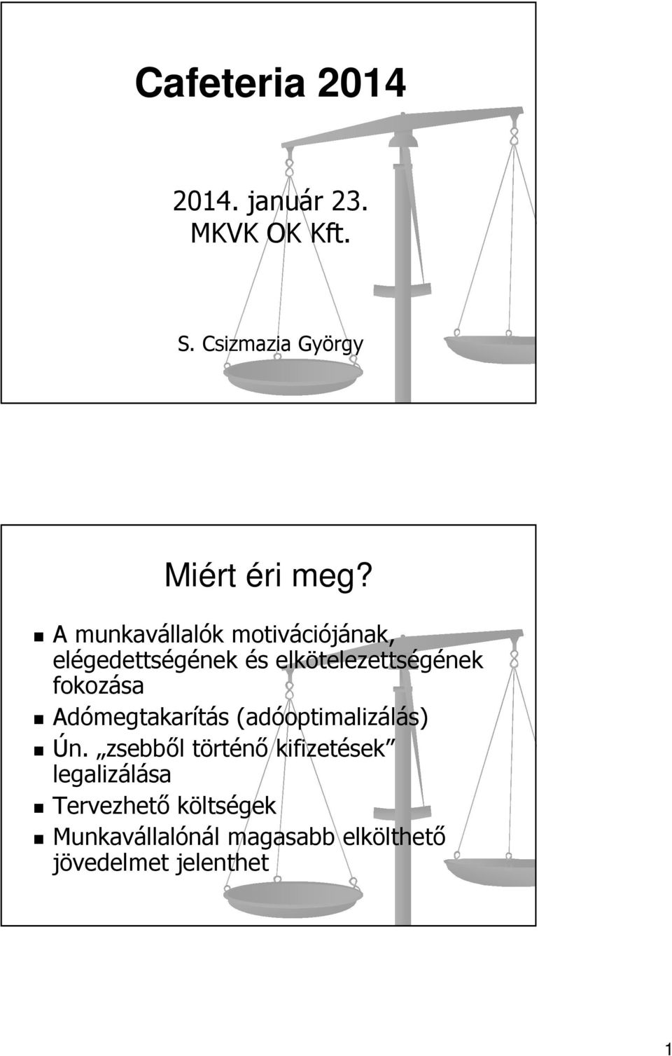 fokozása Adómegtakarítás (adóoptimalizálás) Ún.