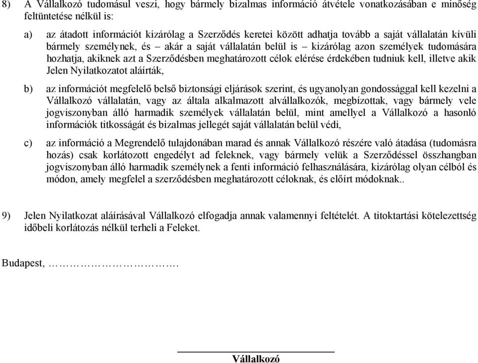 tudniuk kell, illetve akik Jelen Nyilatkozatot aláírták, b) az információt megfelelő belső biztonsági eljárások szerint, és ugyanolyan gondossággal kell kezelni a Vállalkozó vállalatán, vagy az