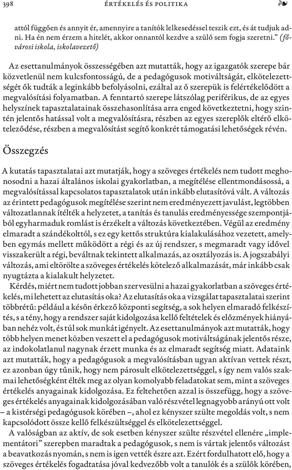 tudták a leginkább befolyásolni, ezáltal az ő szerepük is felértékelődött a megvalósítási folyamatban.