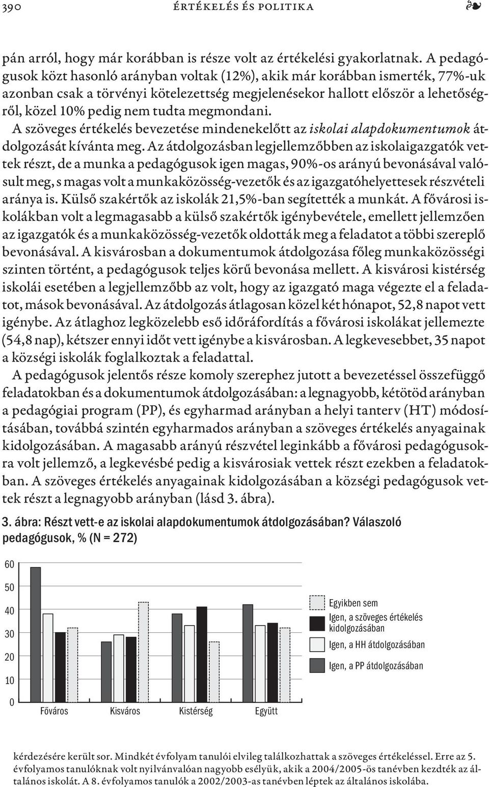 megmondani. A szöveges értékelés bevezetése mindenekelőtt az iskolai alapdokumentumok átdolgozását kívánta meg.