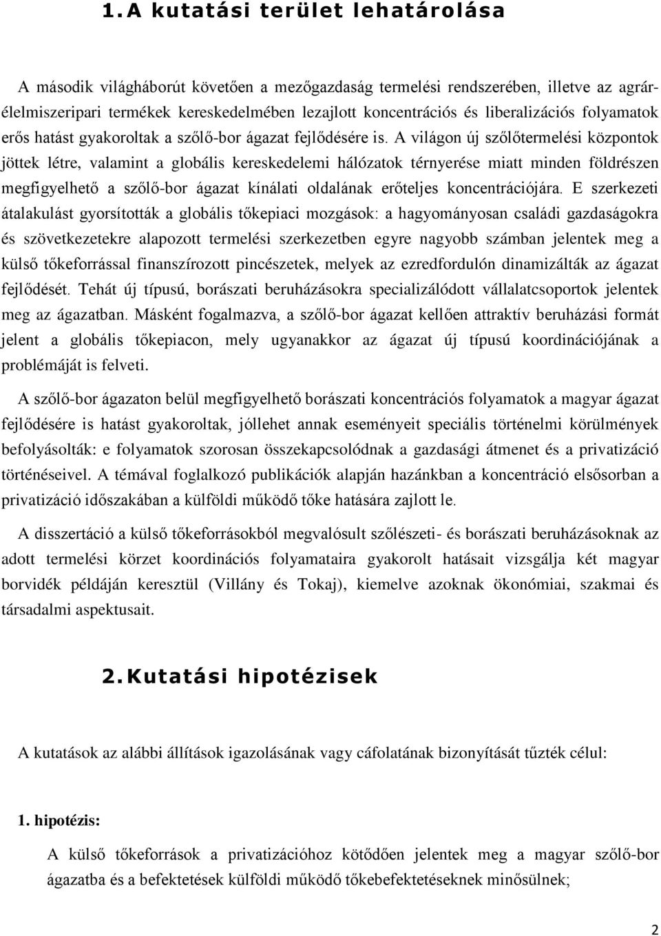 A világon új szőlőtermelési központok jöttek létre, valamint a globális kereskedelemi hálózatok térnyerése miatt minden földrészen megfigyelhető a szőlő-bor ágazat kínálati oldalának erőteljes