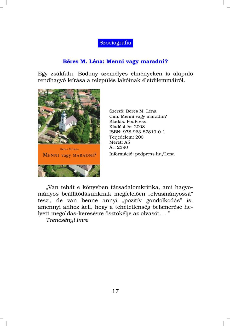 Léna Cím: Menni vagy maradni? ISBN: 978-963-87819-0-1 Terjedelem: 200 Ár: 2390 podpress.