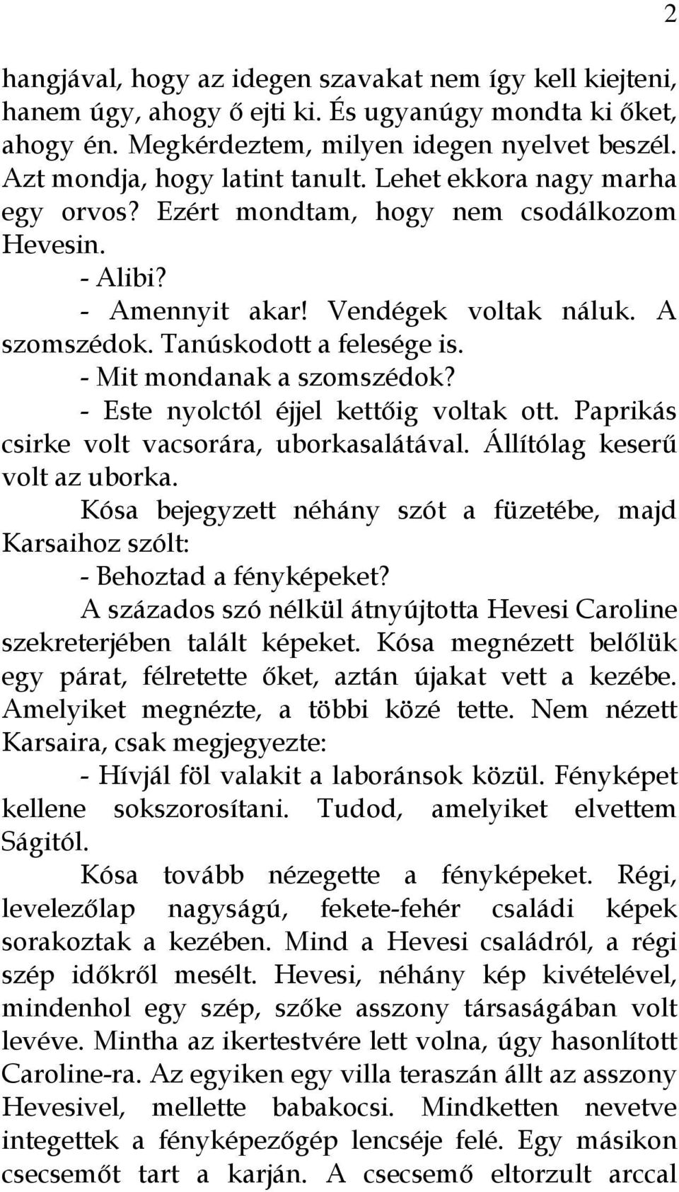 - Este nyolctól éjjel kettőig voltak ott. Paprikás csirke volt vacsorára, uborkasalátával. Állítólag keserű volt az uborka.