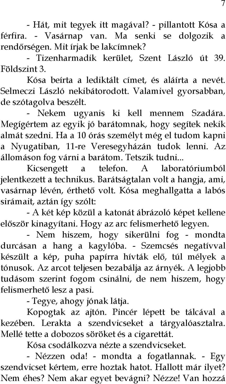 Megígértem az egyik jó barátomnak, hogy segítek nekik almát szedni. Ha a 10 órás személyt még el tudom kapni a Nyugatiban, 11-re Veresegyházán tudok lenni. Az állomáson fog várni a barátom.