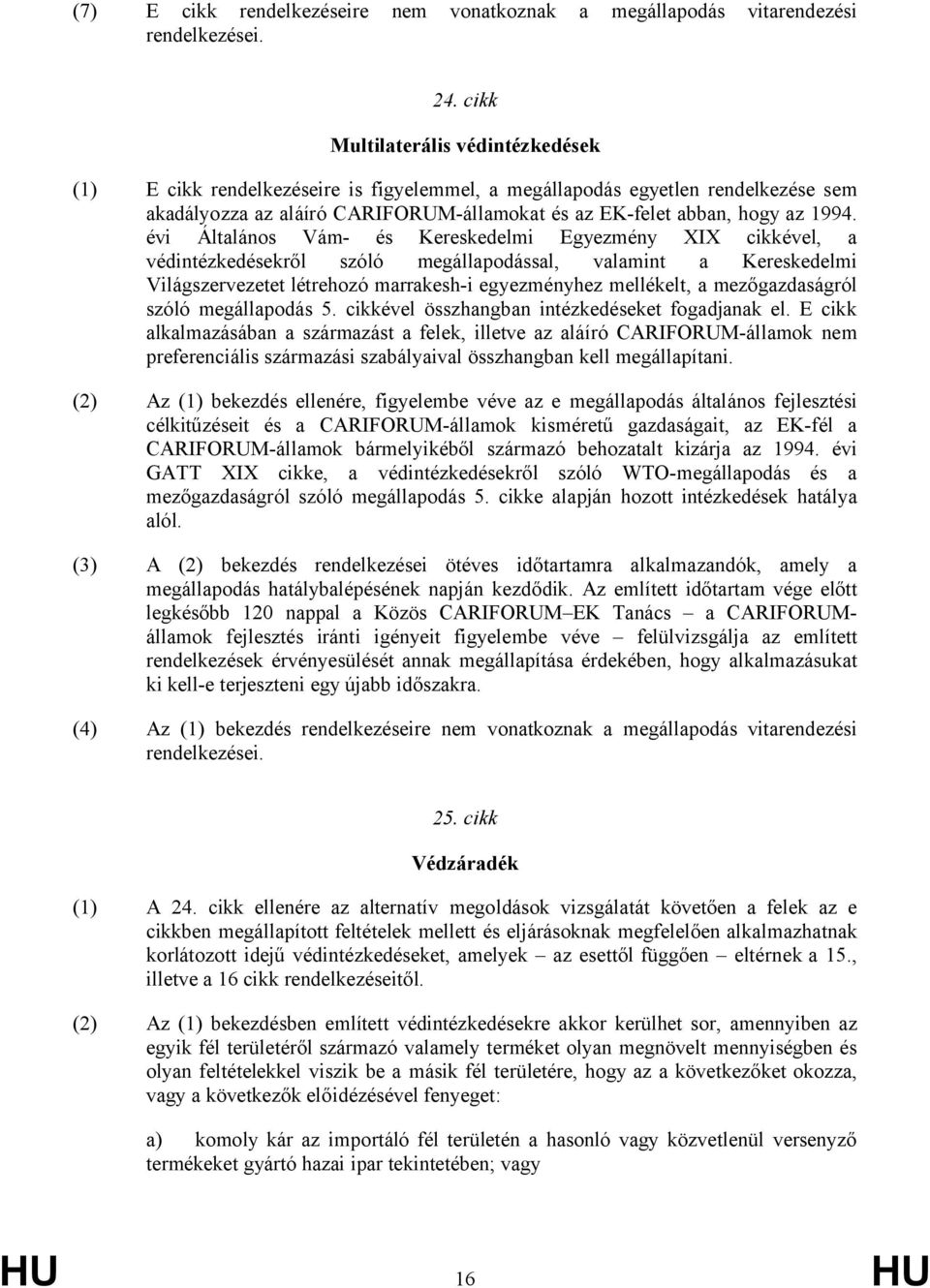 évi Általános Vám- és Kereskedelmi Egyezmény XIX cikkével, a védintézkedésekről szóló megállapodással, valamint a Kereskedelmi Világszervezetet létrehozó marrakesh-i egyezményhez mellékelt, a