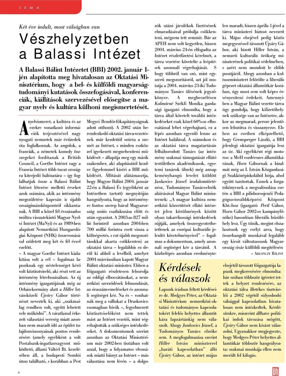 nyelv és kultúra külhoni megismertetését. Anyelvismeret, a kultúra és az ezekre vonatkozó információk terjesztésével nagy nyugati nemzetek már évtizedek óta foglalkoznak.