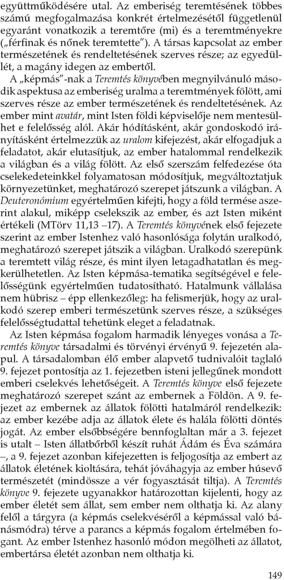 A társas kapcsolat az ember természetének és rendeltetésének szerves része; az egyedüllét, a magány idegen az embertôl.