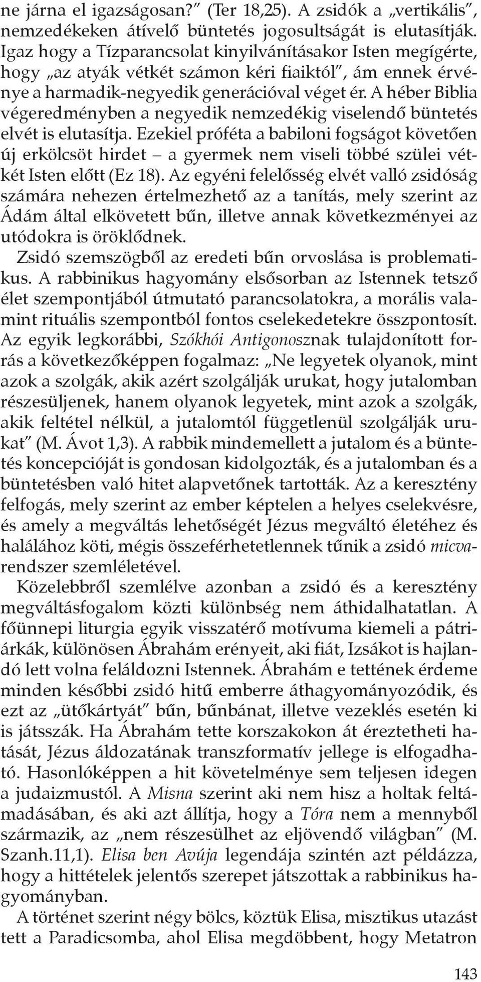 A héber Biblia végeredményben a negyedik nemzedékig viselendô büntetés elvét is elutasítja.