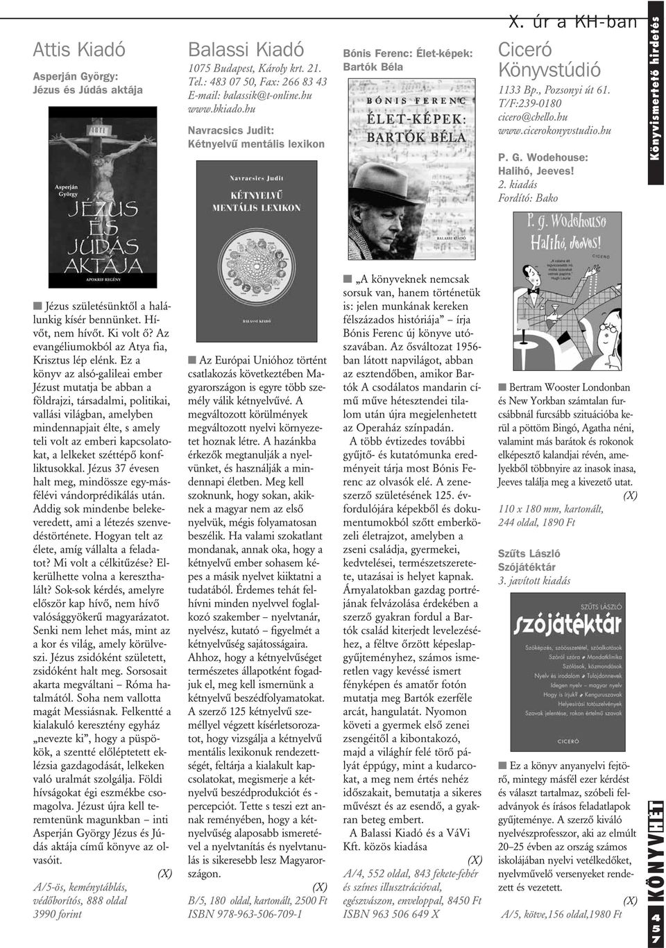 hu P. G. Wodehouse: Halihó, Jeeves! 2. kiadás Fordító: Bako Könyvismertetô hirdetés Jézus születésünktôl a halálunkig kísér bennünket. Hívôt, nem hívôt. Ki volt ô?