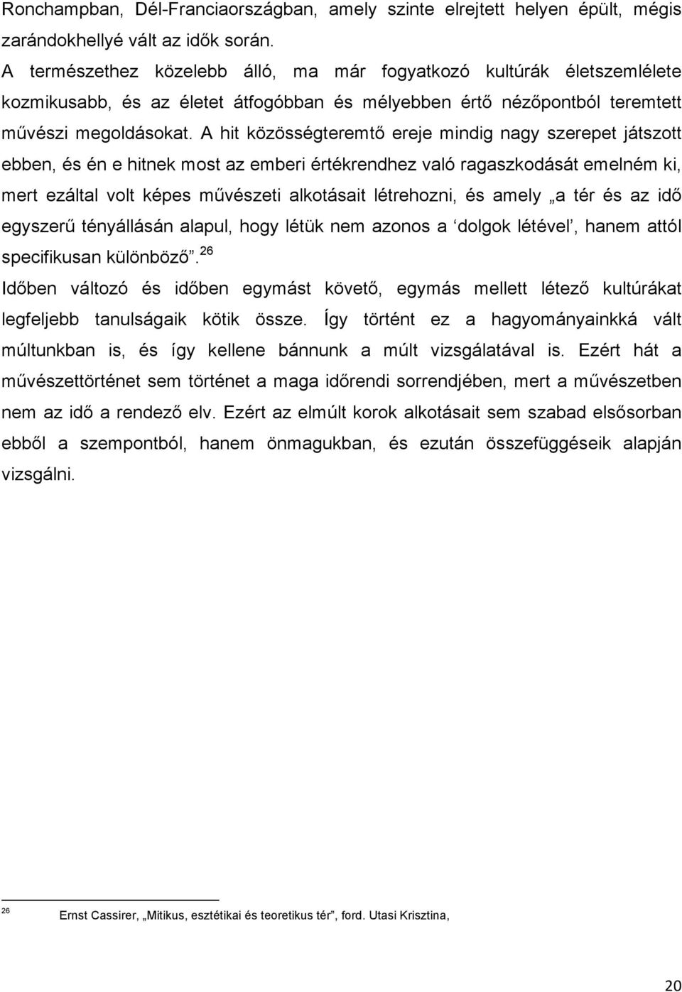 A hit közösségteremtő ereje mindig nagy szerepet játszott ebben, és én e hitnek most az emberi értékrendhez való ragaszkodását emelném ki, mert ezáltal volt képes művészeti alkotásait létrehozni, és