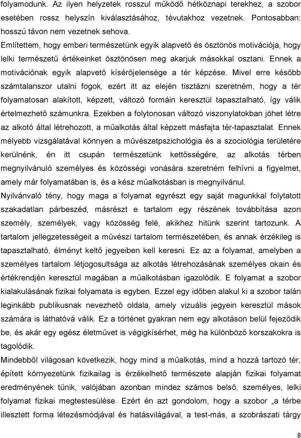 Ennek a motivációnak egyik alapvető kísérőjelensége a tér képzése.