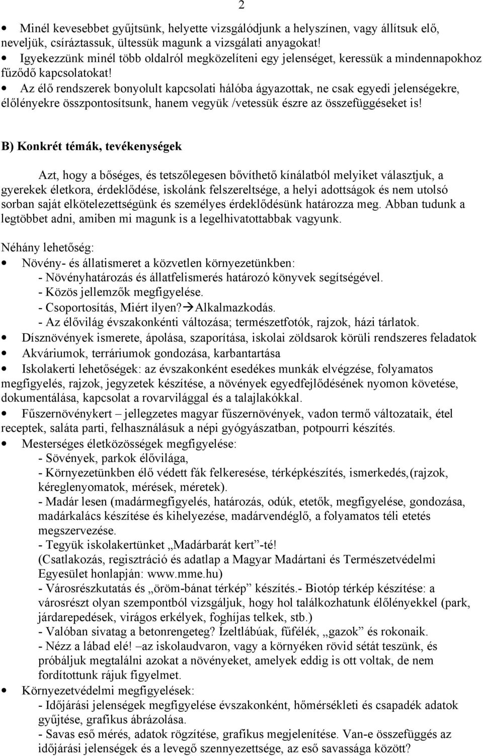 Az élő rendszerek bonyolult kapcsolati hálóba ágyazottak, ne csak egyedi jelenségekre, élőlényekre összpontosítsunk, hanem vegyük /vetessük észre az összefüggéseket is!