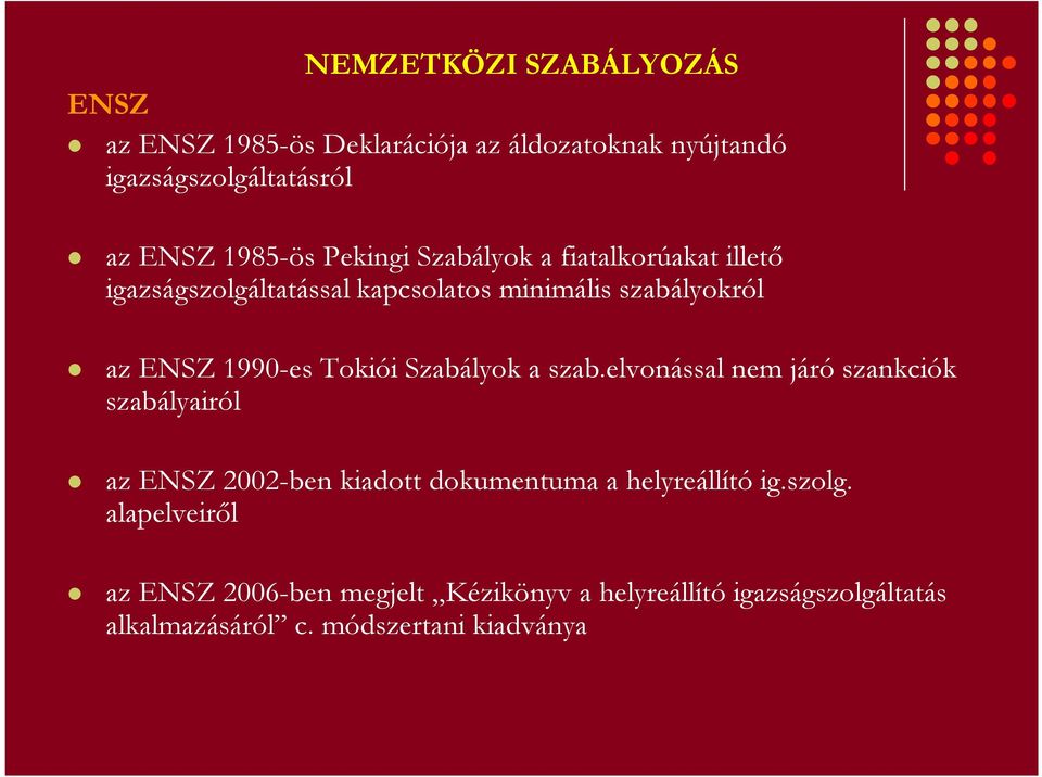 Szabályok a szab.elvonással nem járó szankciók szabályairól az ENSZ 2002-ben kiadott dokumentuma a helyreállító ig.szolg.