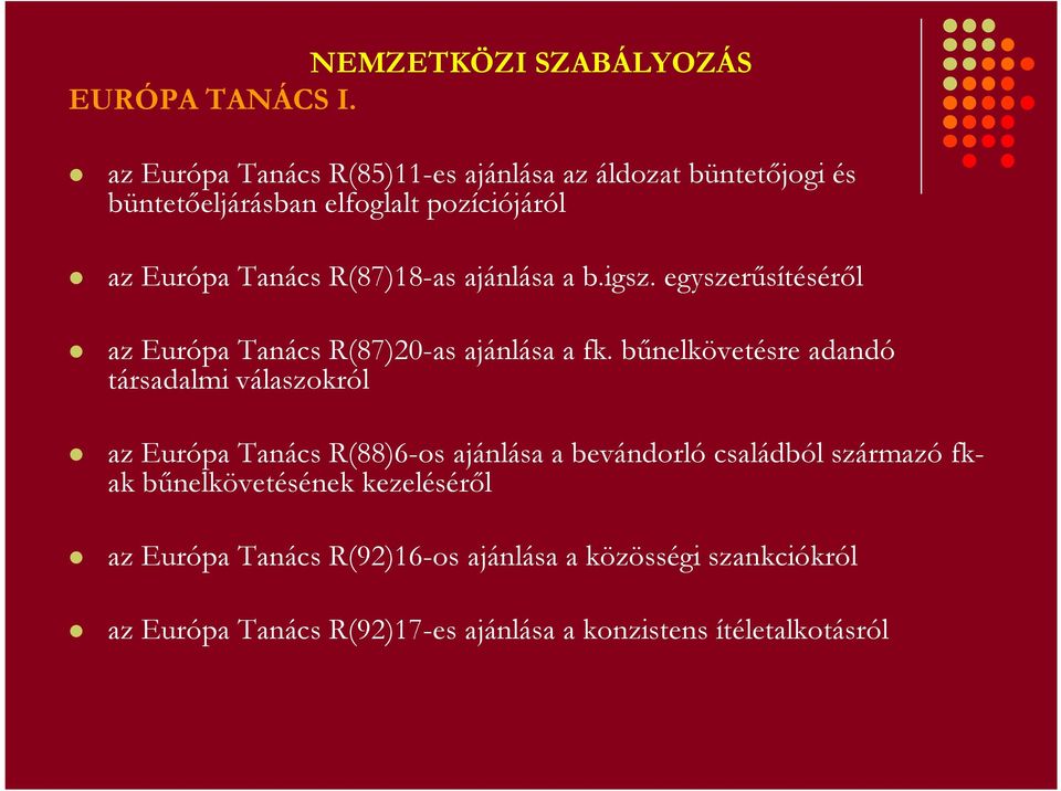 ajánlása a b.igsz. egyszerősítésérıl az Európa Tanács R(87)20-as ajánlása a fk.