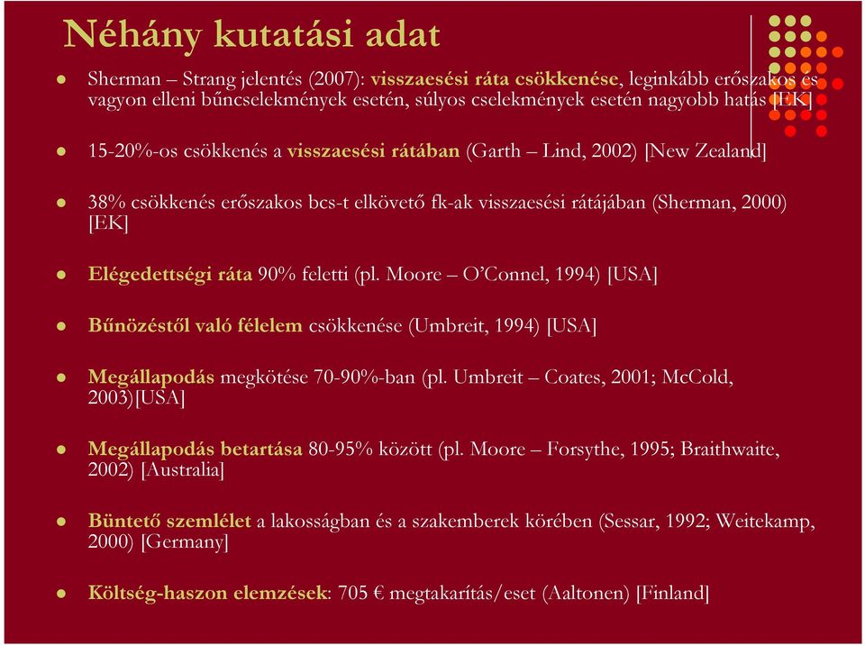 Moore O Connel, 1994) [USA] Bőnözéstıl való félelem csökkenése (Umbreit, 1994) [USA] Megállapodás megkötése 70-90%-ban (pl.