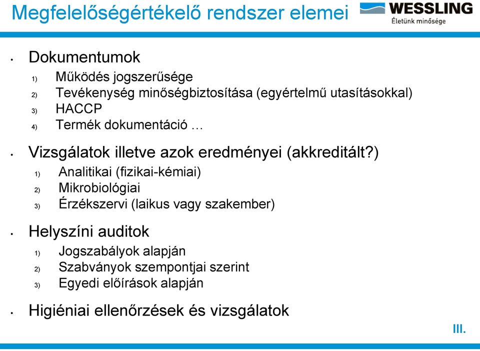 ) 1) Analitikai (fizikai-kémiai) 2) Mikrobiológiai 3) Érzékszervi (laikus vagy szakember) Helyszíni auditok 1)