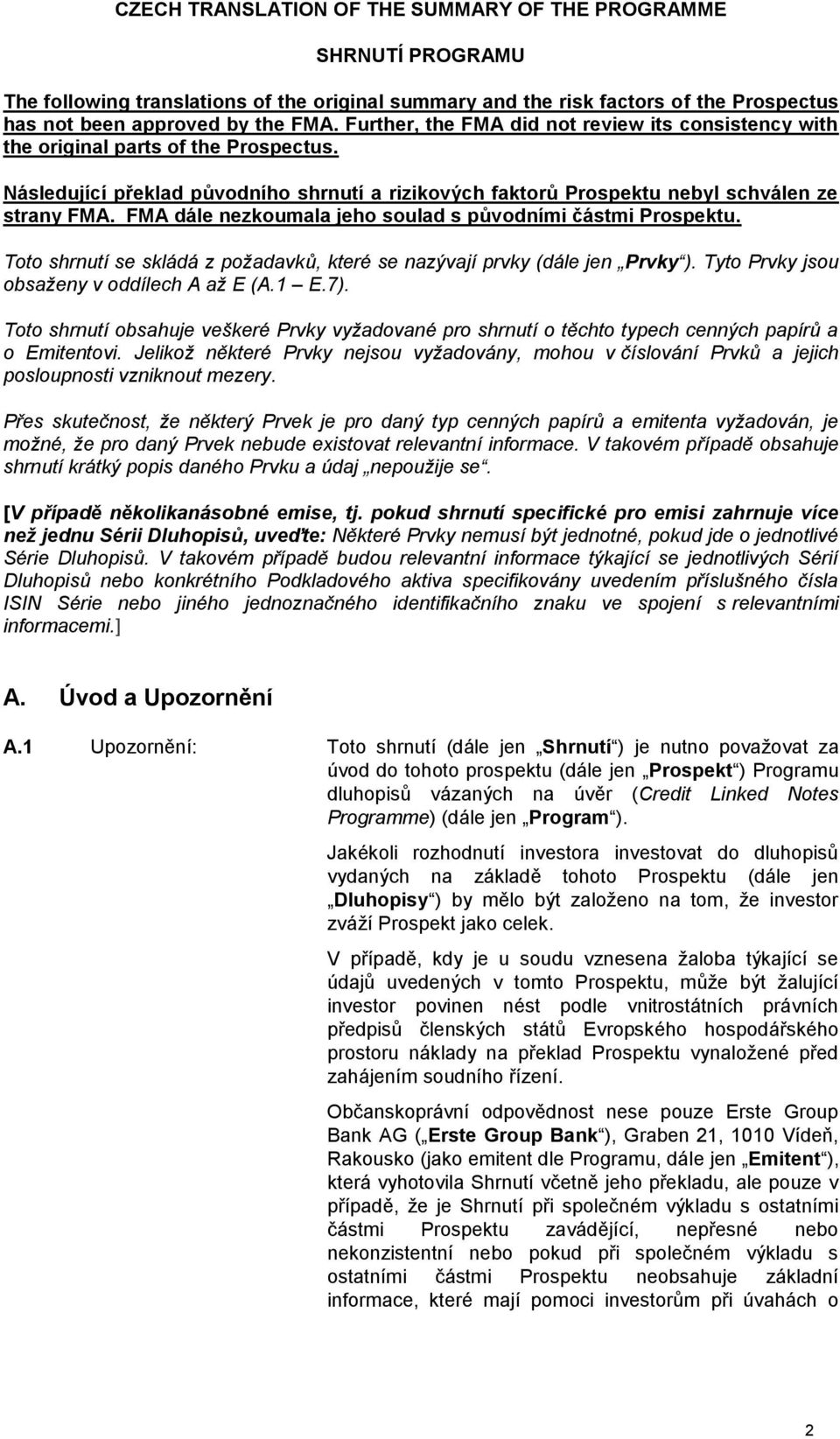 FMA dále nezkoumala jeho soulad s původními částmi Prospektu. Toto shrnutí se skládá z požadavků, které se nazývají prvky (dále jen Prvky ). Tyto Prvky jsou obsaženy v oddílech A až E (A.1 E.7).