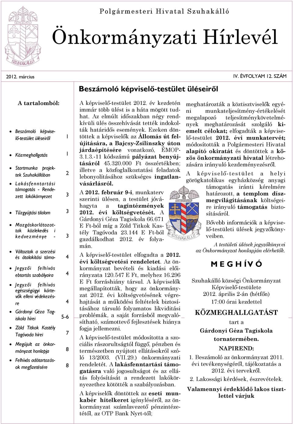 Mozgáskorlátozottak közlekedés i kedvezménye - 3 Változtak a szerzési és átalakítási támo- 4 Jegyzői felhívás ebtartás szabályaira 4 Jegyzői felhívás egészségügyi kártevők elleni védekezésre 4