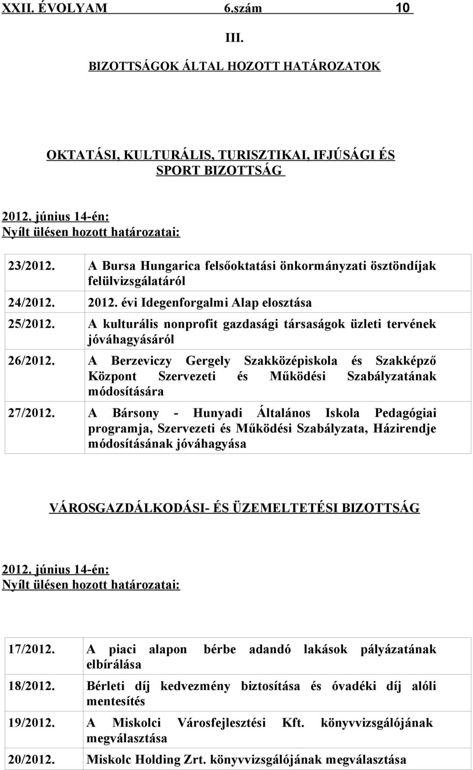 A kulturális nonprofit gazdasági társaságok üzleti tervének jóváhagyásáról 26/2012.