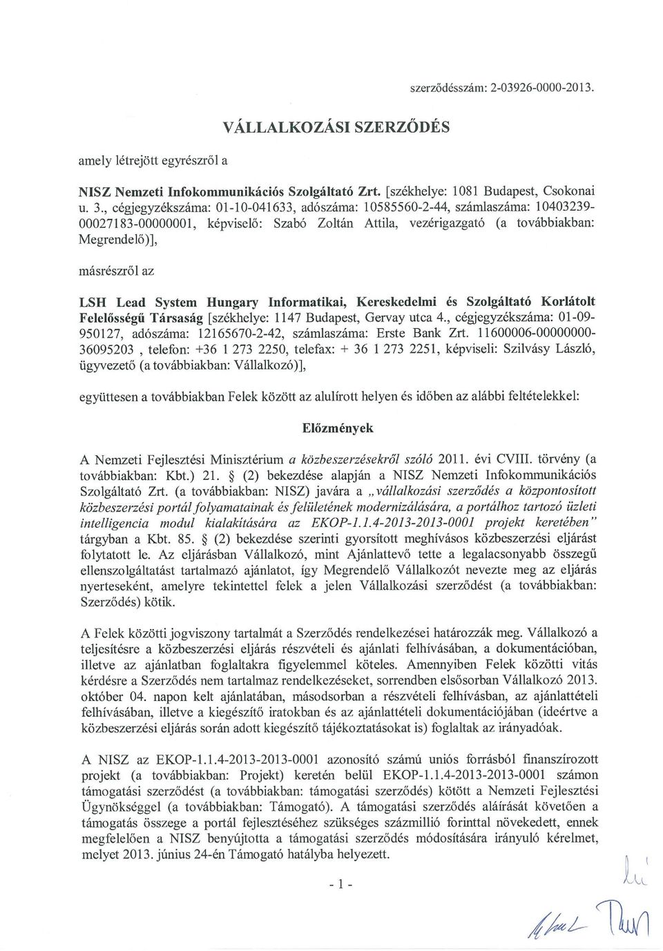 System Hungary Informatikai, Kereskedelmi és Szolgáltató Korlátolt Felelősségű Társaság [székhelye: 1147 Budapest, Gervay utca 4.