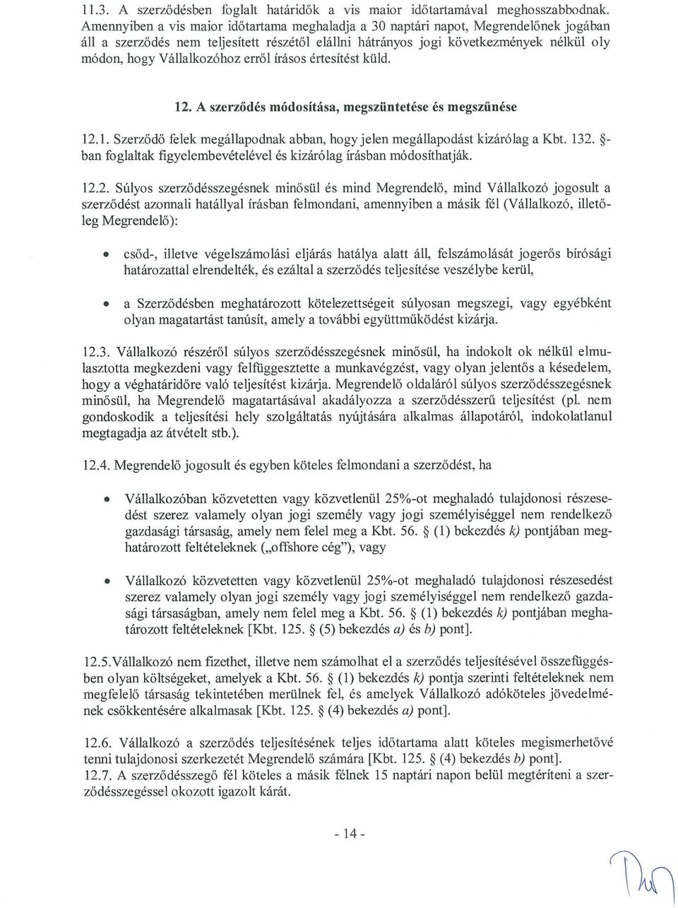 Vállalkozóhoz erről írásos értesítést küld. 12. A szerződés módosítása, megszüntetése és megszűnése 12.1. Szerződő felek megállapodnak abban, hogyjelen megállapodást kizárólag a Kbt. 132.