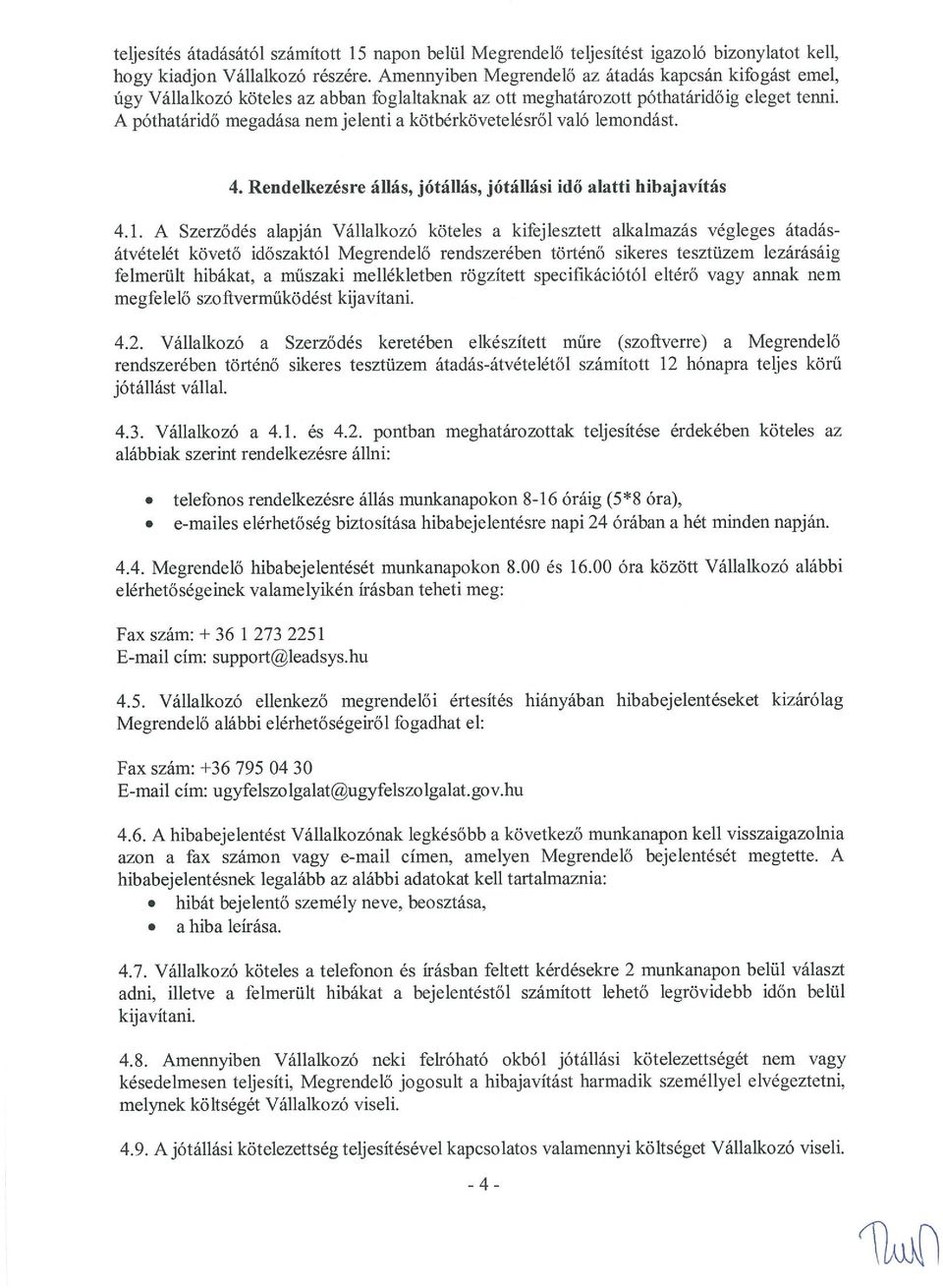 A póthatáridő megadása nem jelenti a kötbérkövetelésről való lemondást. 4. Rendelkezésre áhás, jótállás, jótállási idő alatti hibajavítás 4.1.