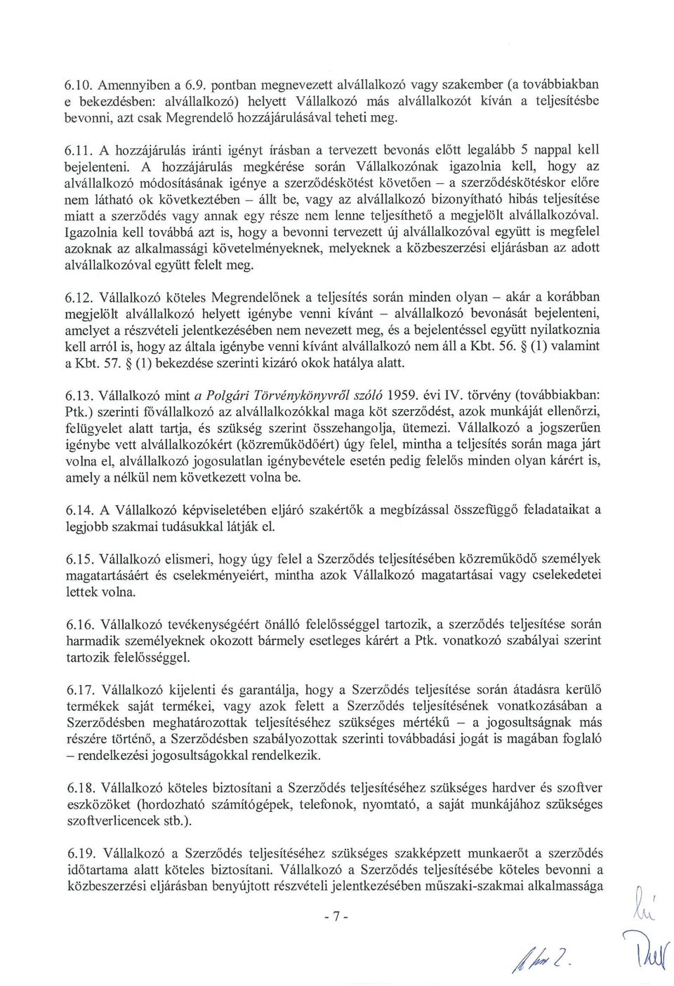 teheti meg. 6.11. A hozzájárulás iránti igényt írásban a tervezett bevonás előtt legalább 5 nappal kell bejelenteni.