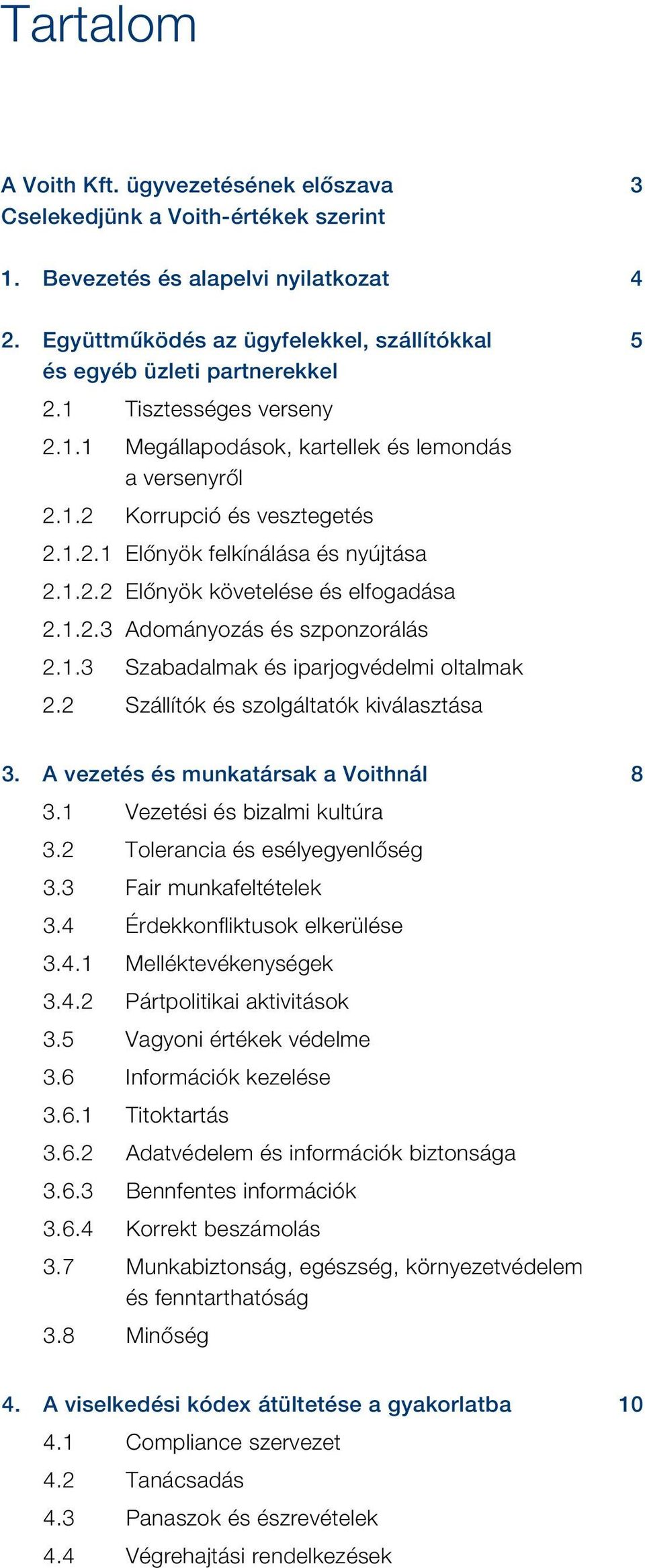 1.2.2 Előnyök követelése és elfogadása 2.1.2.3 Adományozás és szponzorálás 2.1.3 Szabadalmak és iparjogvédelmi oltalmak 2.2 Szállítók és szolgáltatók kiválasztása 3.