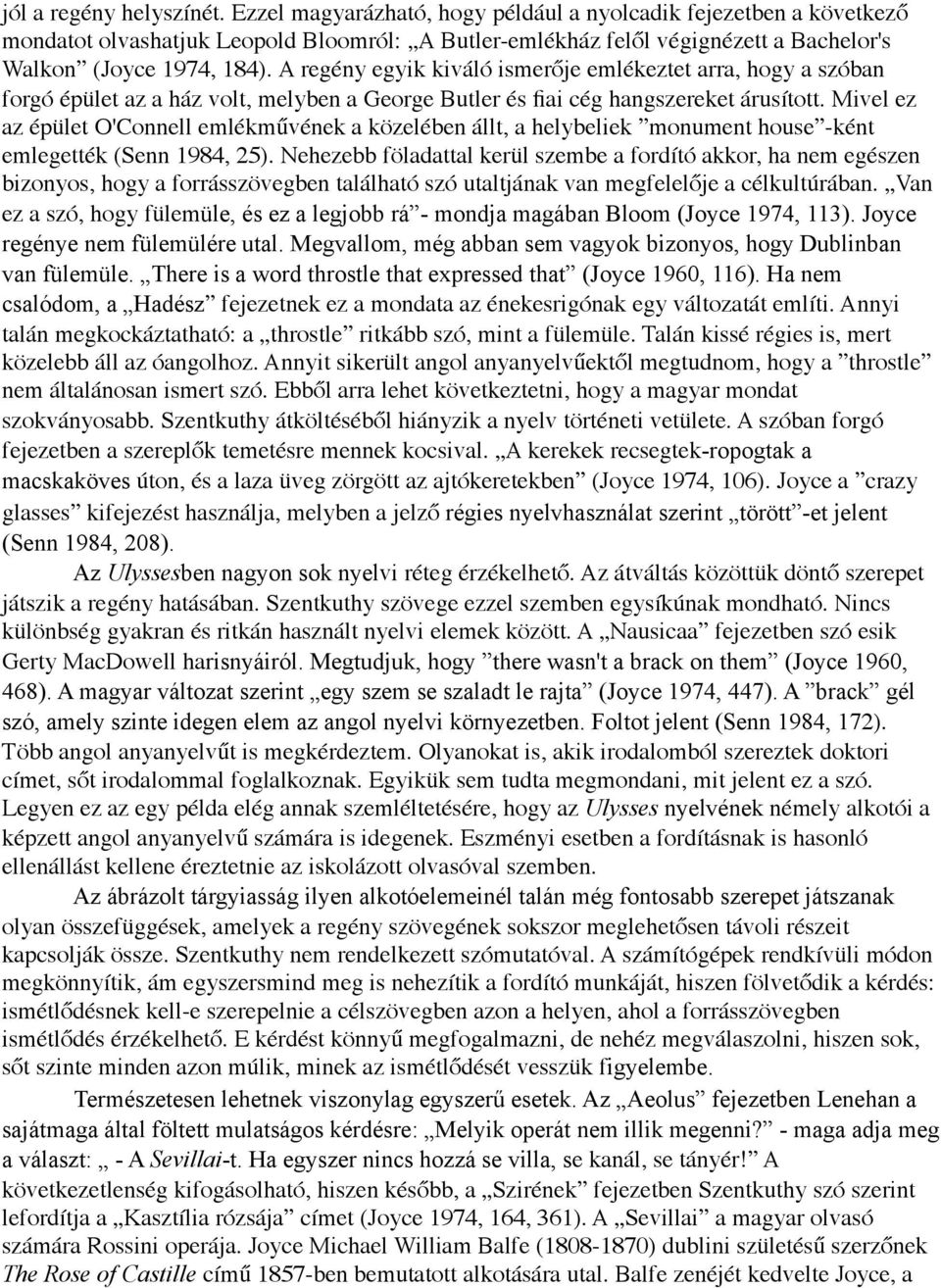 A regény egyik kiváló ismerője emlékeztet arra, hogy a szóban forgó épület az a ház volt, melyben a George Butler és fiai cég hangszereket árusított.